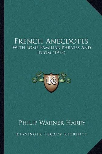 French Anecdotes: With Some Familiar Phrases And Idiom (1915)