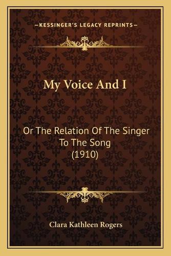 My Voice And I: Or The Relation Of The Singer To The Song (1910)