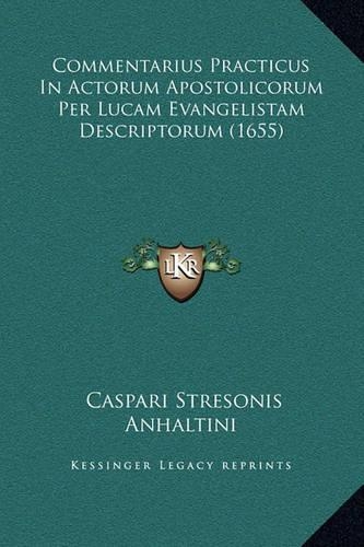 Commentarius Practicus In Actorum Apostolicorum Per Lucam Evangelistam Descriptorum (1655)