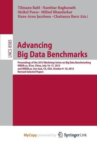 Advancing Big Data Benchmarks: Proceedings of the 2013 Workshop Series on Big Data Benchmarking, Wbdb.Cn, Xi'an, China, July16-17, 2013 and Wbdb.Us, San Jose, CA, USA, October 9-1