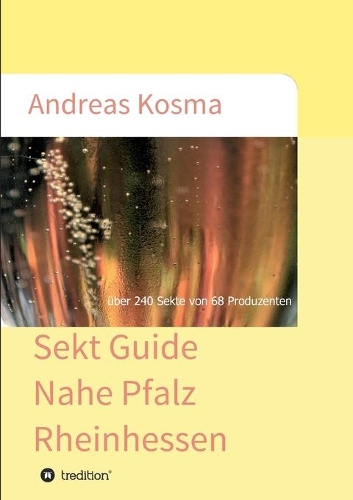 Sekt Guide Nahe Pfalz Rheinhessen: über 240 Sekte von 68 Produzenten