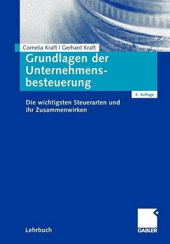 Grundlagen Der Unternehmensbesteuerung: Die Wichtigsten Steuerarten Und Ihr Zusammenwirken