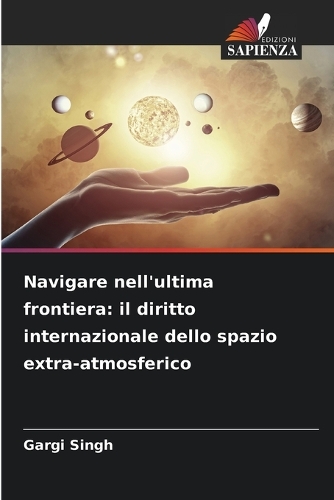 Navigare nell'ultima frontiera: il diritto internazionale dello spazio extra-atmosferico