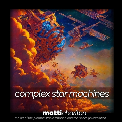 complex star machines: (The Art of the Prompt: Stable Diffusion and the AI Design Revolution)