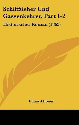 Schiffzieher Und Gassenkehrer, Part 1-2: Historischer Roman (1863)