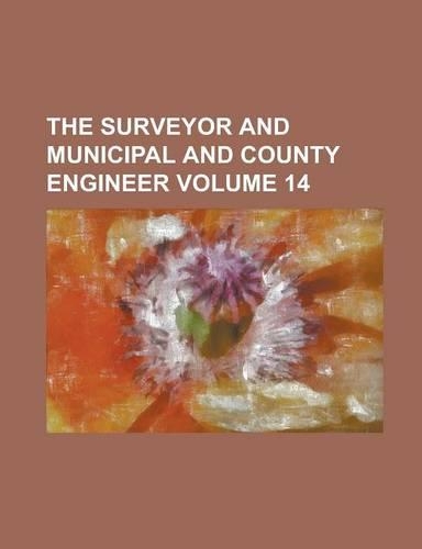 The Surveyor and Municipal and County Engineer Volume 14
