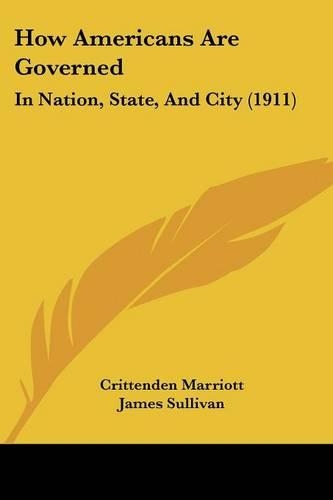 How Americans Are Governed: In Nation, State, And City (1911)