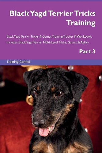Black Yagd Terrier Tricks Training Black Yagd Terrier Tricks & Games Training Tracker & Workbook. Includes: Black Yagd Terrier Multi-Level Tricks, Games & Agility. Part 3