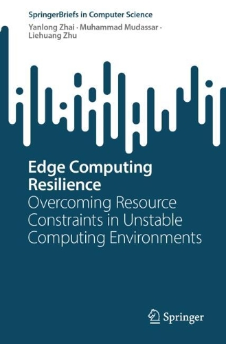 Edge Computing Resilience: Overcoming Resource Constraints in Unstable Computing Environments(SpringerBriefs in Computer Science)