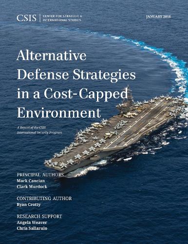 Alternative Defense Strategies in a Cost-Capped Environment: (CSIS Reports)