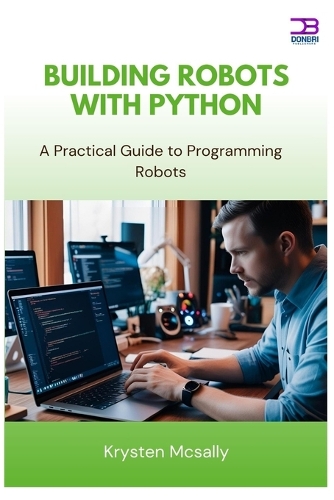 Building Robots with Python: A Practical Guide to Programming Robots