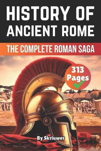 The History of Ancient Rome: The Complete Roman Saga(Books about Italy History)