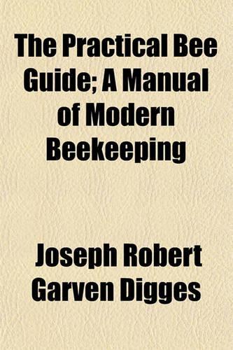 The Practical Bee Guide; A Manual of Modern Beekeeping