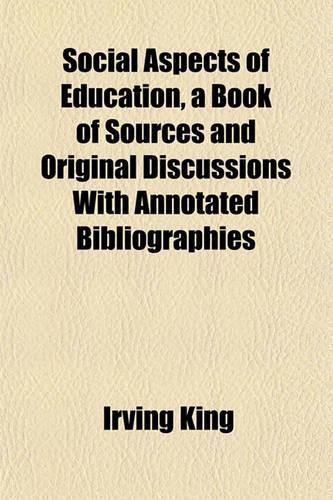 Social Aspects of Education, a Book of Sources and Original Discussions with Annotated Bibliographies