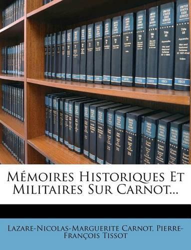 Memoires Historiques Et Militaires Sur Carnot...