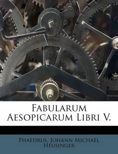 Fabularum Aesopicarum Libri V.