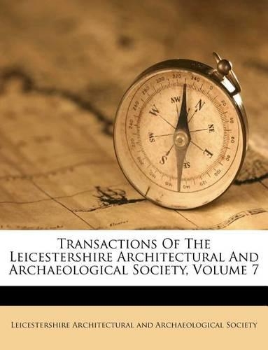 Transactions of the Leicestershire Architectural and Archaeological Society, Volume 7