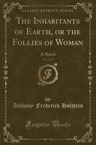 The Inhabitants of Earth, or the Follies of Woman, Vol. 2 of 3
