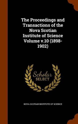 The Proceedings and Transactions of the Nova Scotian Institute of Science Volume V.10 (1898-1902)