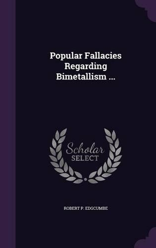 Popular Fallacies Regarding Bimetallism ...