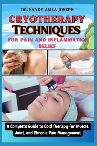 Cryotherapy Techniques for Pain and Inflammation Relief