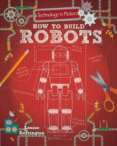 How to Build Robots: (Technology in Motion)