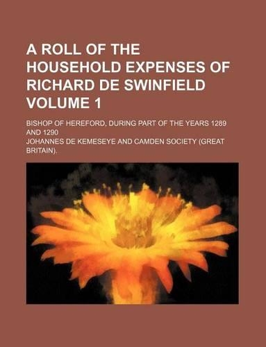 A Roll of the Household Expenses of Richard de Swinfield Volume 1; Bishop of Hereford, During Part of the Years 1289 and 1290