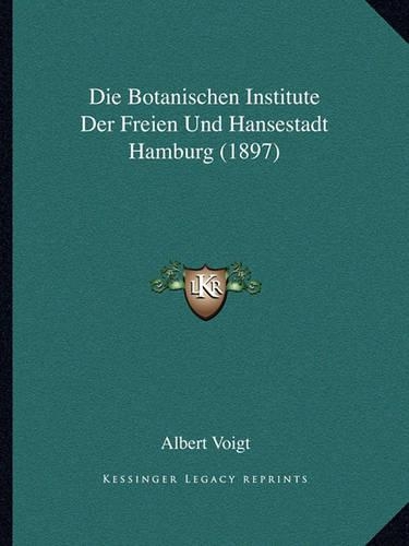 Die Botanischen Institute Der Freien Und Hansestadt Hamburg (1897)