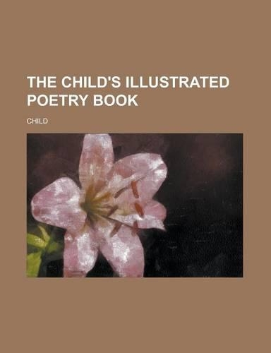 The Child's Illustrated Poetry Book