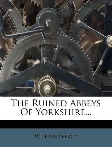 The Ruined Abbeys of Yorkshire...