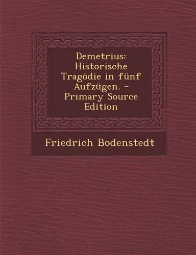 Demetrius: Historische Tragodie in Funf Aufzugen.