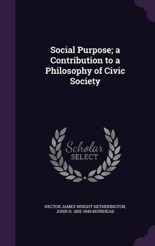 Social Purpose; a Contribution to a Philosophy of Civic Society