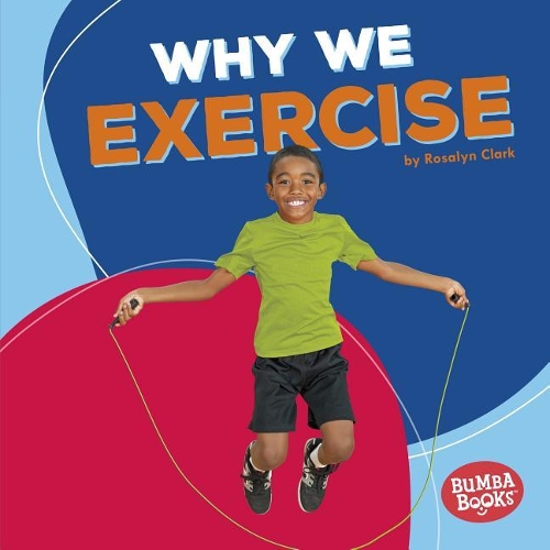 Why We Exercise: (Bumba Books — Health Matters)