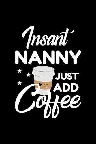 Insant Nanny Just Add Coffee