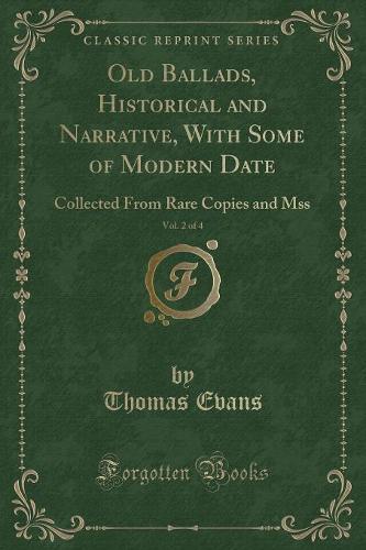 Old Ballads, Historical and Narrative, with Some of Modern Date, Vol. 2 of 4