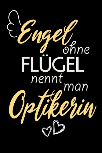 Engel Ohne Flügel Nennt Man Optikerin: A5 Blanko - Notebook - Notizbuch - Taschenbuch - Journal - Tagebuch - Ein lustiges Geschenk für Freunde oder die Familie und die beste Optikerin der
