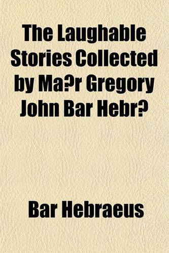 The Laughable Stories Collected by Ma R Gregory John Bar Hebrae