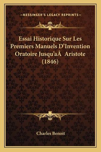 Essai Historique Sur Les Premiers Manuels D'Invention Oratoire Jusqu'aÂ Aristote (1846)