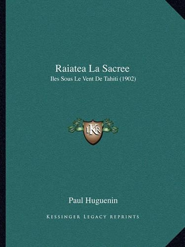 Raiatea La Sacree: Iles Sous Le Vent De Tahiti (1902)