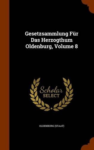 Gesetzsammlung Für Das Herzogthum Oldenburg, Volume 8