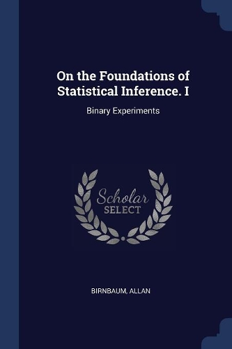 On the Foundations of Statistical Inference. I: Binary Experiments