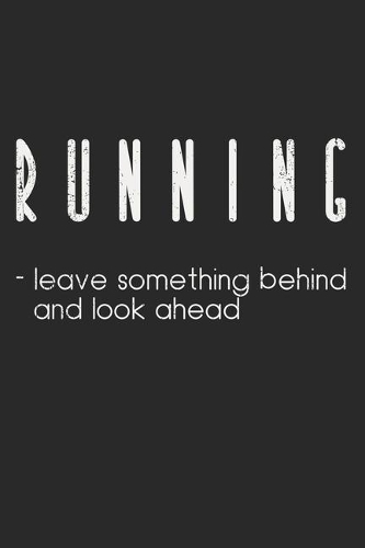 Running - Leave Something Behind And Look Ahead: Notebook A5 Size, 6x9 inches, 120 lined Pages, Runner Running Marathon Sports Jogging
