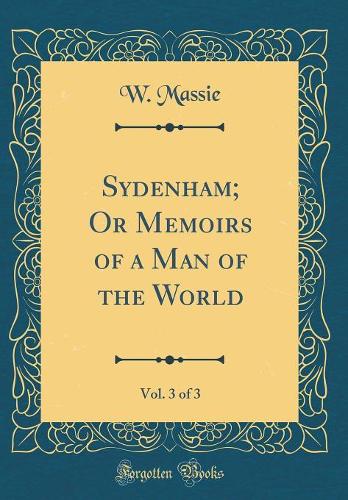 Sydenham; Or Memoirs of a Man of the World, Vol. 3 of 3 (Classic Reprint)