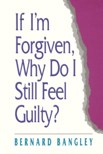 If I'm Forgiven, Why Do I Still Feel Guilty?
