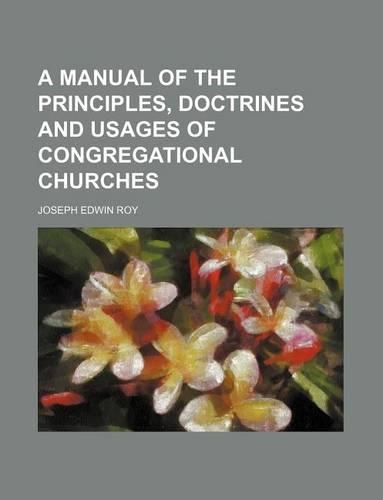 A Manual of the Principles, Doctrines and Usages of Congregational Churches