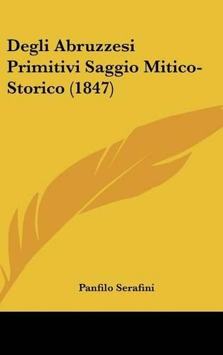 Degli Abruzzesi Primitivi Saggio Mitico-Storico (1847)