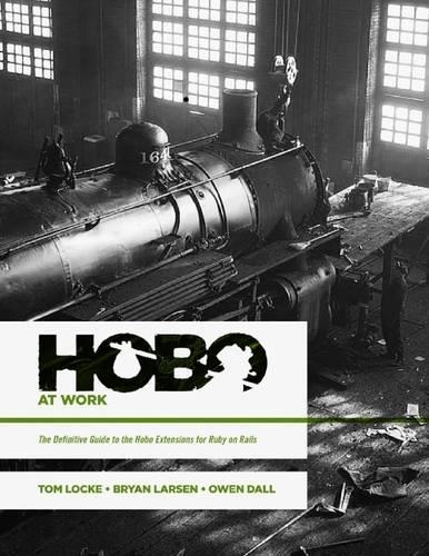 Hobo at Work: The Definitive Guide to the Hobo Extensions for Ruby on Rails