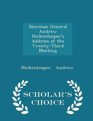 Sherman General Andrew Hickenlooper's Address at the Twenty-Third Meeting - Scholar's Choice Edition