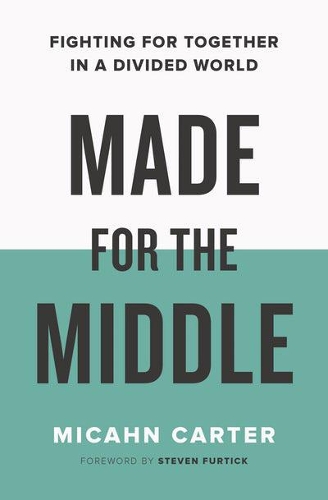 Made for the Middle: Fighting for Together in a Divided World