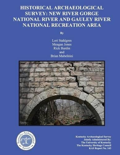 Historical Archaeological Survey: New River Gorge National River and Gauley River national Recreation area(Kentucky Archaeological Survey 143)